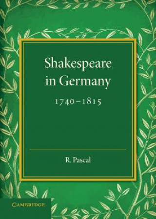 Könyv Shakespeare in Germany, 1740-1815 Roy Pascal