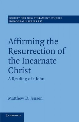 Book Affirming the Resurrection of the Incarnate Christ Matthew D. Jensen