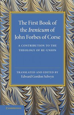 Книга First Book of the Irenicum of John Forbes of Corse John Forbes