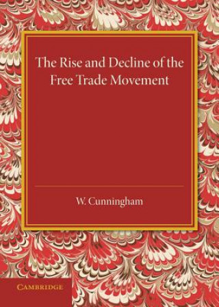 Knjiga Rise and Decline of the Free Trade Movement William Cunningham