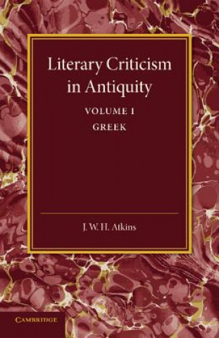 Carte Literary Criticism in Antiquity: Volume 1, Greek J. W. H. Atkins