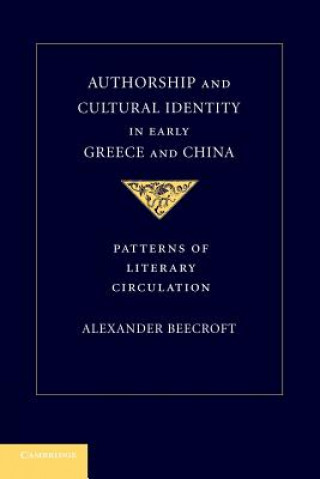 Kniha Authorship and Cultural Identity in Early Greece and China Alexander Beecroft