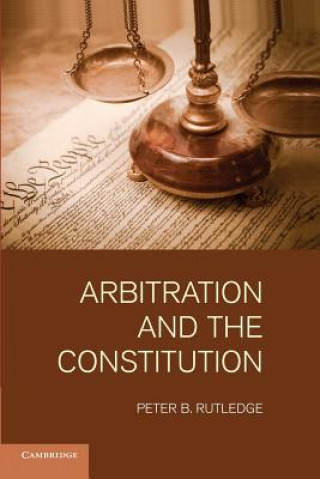 Buch Arbitration and the Constitution Peter B. Rutledge
