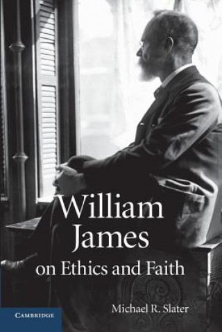 Knjiga William James on Ethics and Faith Michael R. Slater