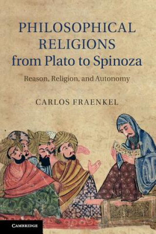 Könyv Philosophical Religions from Plato to Spinoza Carlos Fraenkel