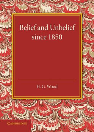 Kniha Belief and Unbelief since 1850 H. G. Wood