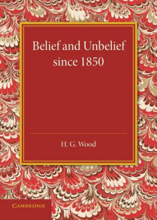 Książka Belief and Unbelief since 1850 H. G. Wood