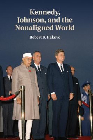 Knjiga Kennedy, Johnson, and the Nonaligned World Robert B. Rakove