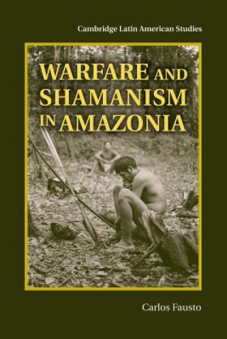 Knjiga Warfare and Shamanism in Amazonia Carlos Fausto