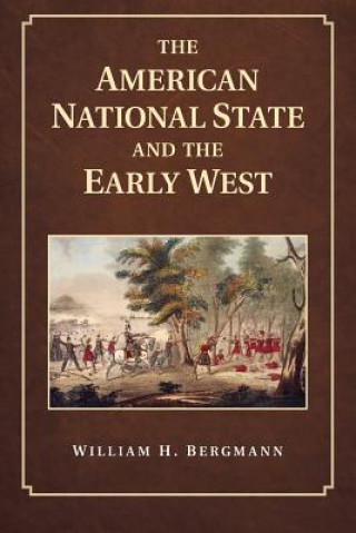 Książka American National State and the Early West William H. Bergmann