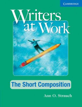 Knjiga Writers at Work: The Short Composition Student's Book and Wr Ann O. Strauch