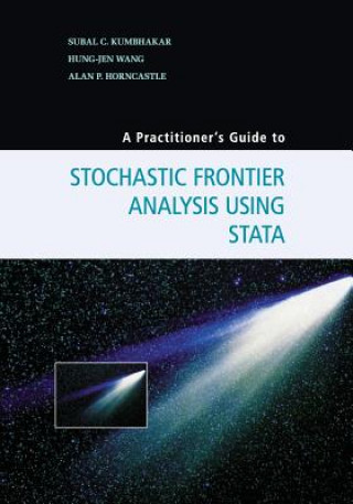 Kniha Practitioner's Guide to Stochastic Frontier Analysis Using Stata Subal C. Kumbhakar