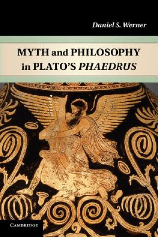 Könyv Myth and Philosophy in Plato's Phaedrus Daniel S. Werner