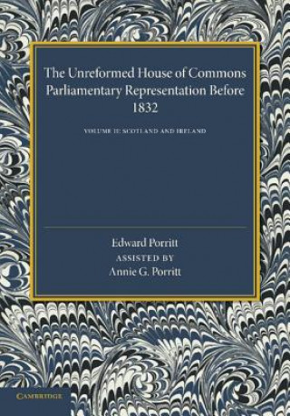 Buch Unreformed House of Commons: Volume 2, Scotland and Ireland Edward Porritt