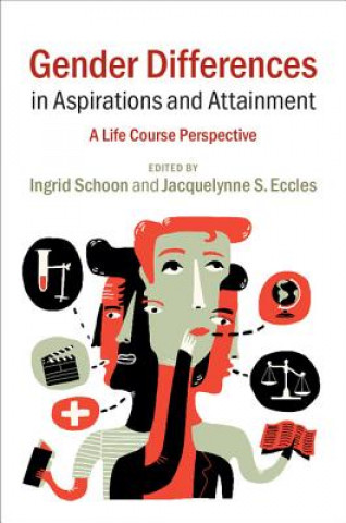 Книга Gender Differences in Aspirations and Attainment Ingrid Schoon & Jacquelynne Eccles