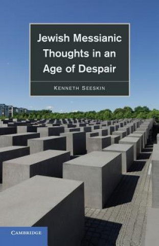 Książka Jewish Messianic Thoughts in an Age of Despair Kenneth Seeskin