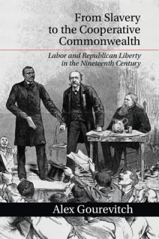 Carte From Slavery to the Cooperative Commonwealth Alex Gourevitch