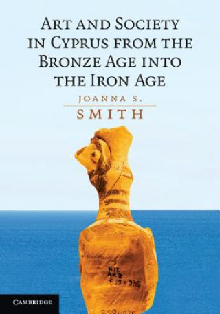 Carte Art and Society in Cyprus from the Bronze Age into the Iron Age Joanna S. Smith