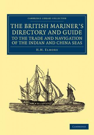 Knjiga British Mariner's Directory and Guide to the Trade and Navigation of the Indian and China Seas H. M. Elmore