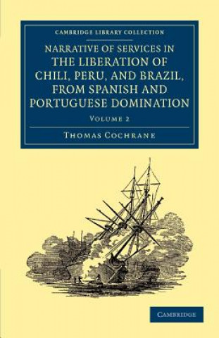 Książka Narrative of Services in the Liberation of Chili, Peru, and Brazil, from Spanish and Portuguese Domination Thomas Cochrane