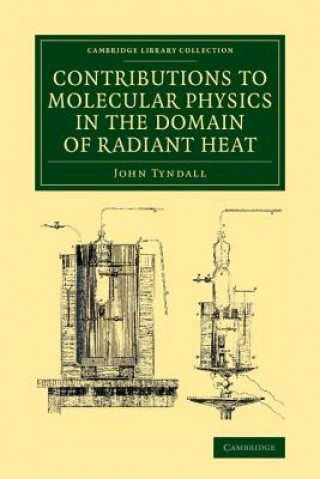 Könyv Contributions to Molecular Physics in the Domain of Radiant Heat John Tyndall