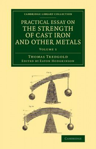 Könyv Practical Essay on the Strength of Cast Iron and Other Metals Thomas Tredgold