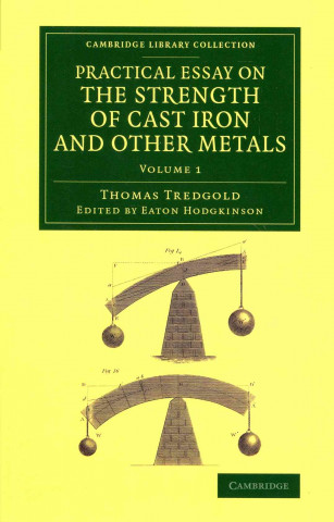 Книга Practical Essay on the Strength of Cast Iron and Other Metals 2 Volume Set Eaton Hodgkinson