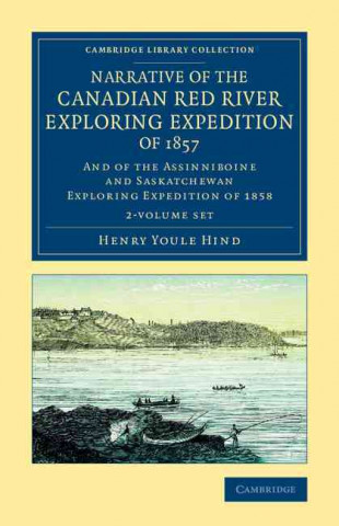 Kniha Narrative of the Canadian Red River Exploring Expedition of 1857 2 Volume Set Henry Youle Hind