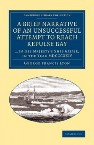 Kniha Brief Narrative of an Unsuccessful Attempt to Reach Repulse Bay George Francis Lyon