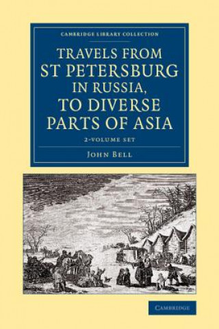 Kniha Travels from St Petersburg in Russia, to Diverse Parts of Asia 2 Volume Set John Bell