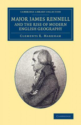 Książka Major James Rennell and the Rise of Modern English Geography Clements R. Markham