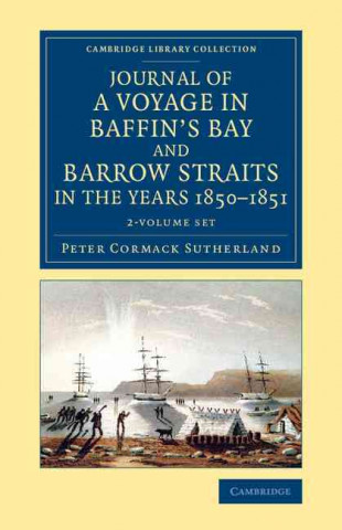 Książka Journal of a Voyage in Baffin's Bay and Barrow Straits in the Years 1850-1851 2 Volume Set Peter Cormack Sutherland