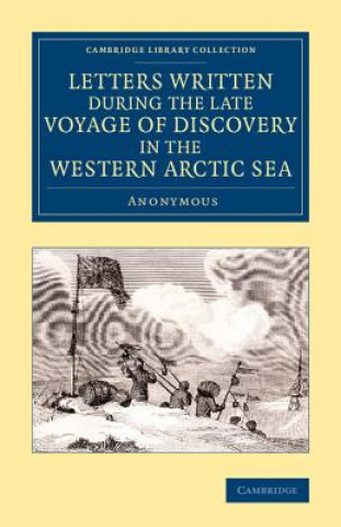 Carte Letters Written during the Late Voyage of Discovery in the Western Arctic Sea A. Anonymous