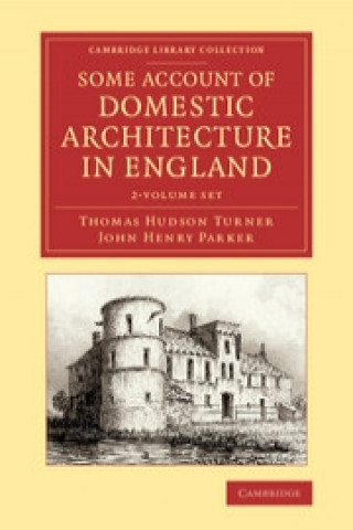 Kniha Some Account of Domestic Architecture in England 2 Volume Set Thomas Hudson Turner