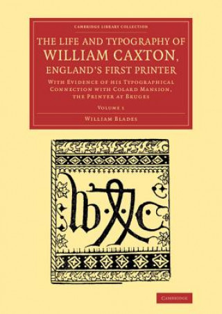 Carte Life and Typography of William Caxton, England's First Printer William Blades