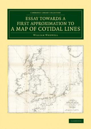 Carte Essay towards a First Approximation to a Map of Cotidal Lines William Whewell