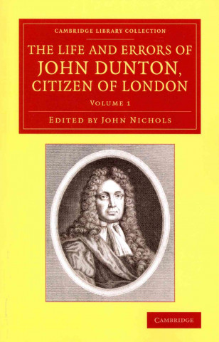 Carte Life and Errors of John Dunton, Citizen of London 2 Volume Set John Dunton