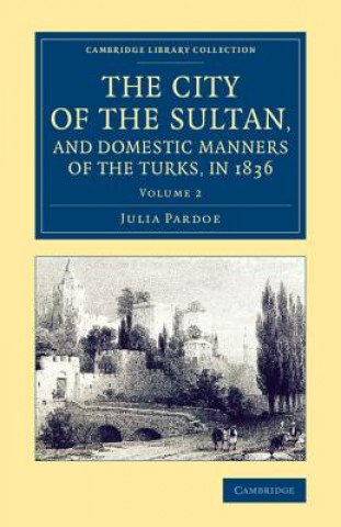 Kniha City of the Sultan, and Domestic Manners of the Turks, in 1836 Julia Pardoe