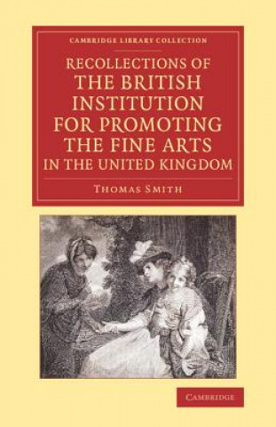 Book Recollections of the British Institution for Promoting the Fine Arts in the United Kingdom Thomas Smith