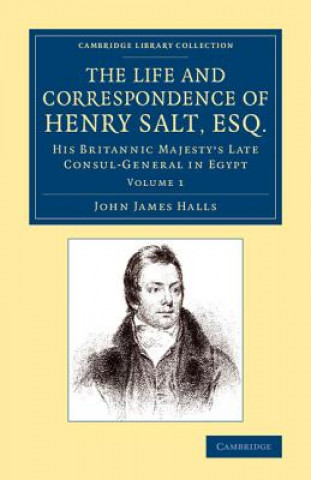 Carte Life and Correspondence of Henry Salt, Esq.: Volume 1 John James Halls
