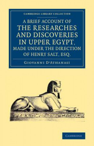 Knjiga Brief Account of the Researches and Discoveries in Upper Egypt, Made under the Direction of Henry Salt, Esq. Giovanni D'Athanasi