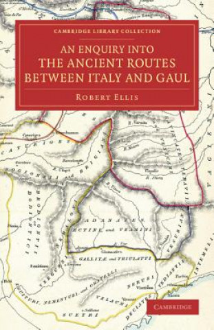 Carte Enquiry into the Ancient Routes between Italy and Gaul Robert Ellis