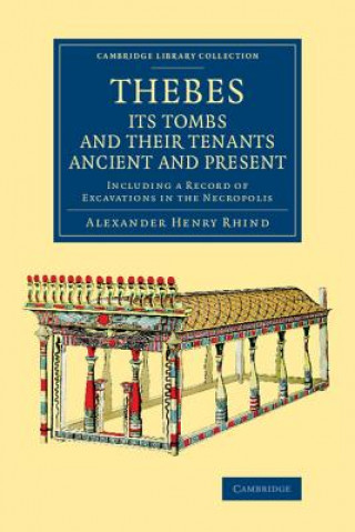 Carte Thebes, its Tombs and their Tenants Ancient and Present Alexander Henry Rhind