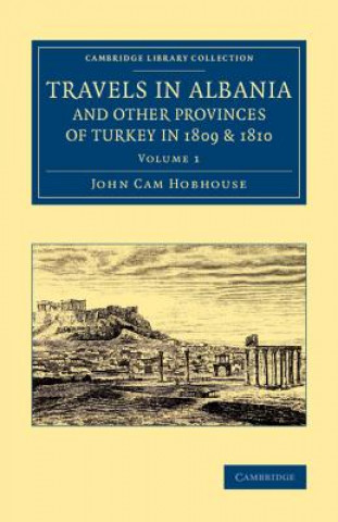 Kniha Travels in Albania and Other Provinces of Turkey in 1809 and 1810 John Cam Hobhouse