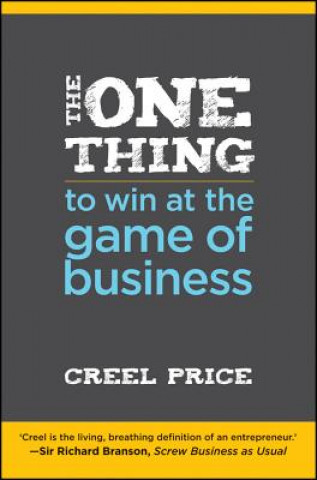 Kniha One Thing to Win at the Game of Business - Master the Art of Decisionship - The Key to Making Better, Faster Decisions Creel Price