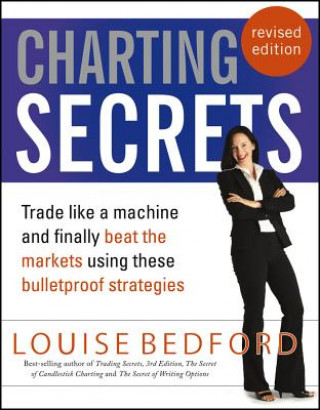 Książka Charting Secrets - Trade Like A Machine And Finally Beat The Markets Using These Bulletproof Strategies Revised Edition Louise Bedford