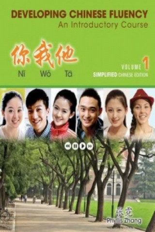 Carte Ni Wo Ta: Developing Chinese Fluency: An Introductory Course Simplified, Volume 1 Phyllis Zhang