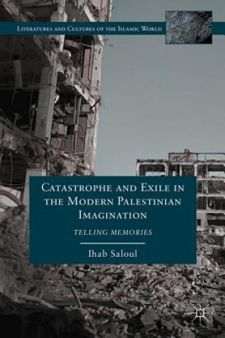 Buch Catastrophe and Exile in the Modern Palestinian Imagination Ihab Saloul