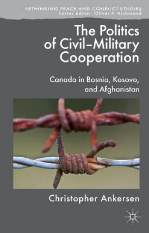 Kniha Politics of Civil-Military Cooperation Christopher Ankersen