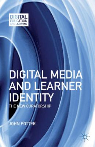 Kniha Digital Media and Learner Identity John Potter